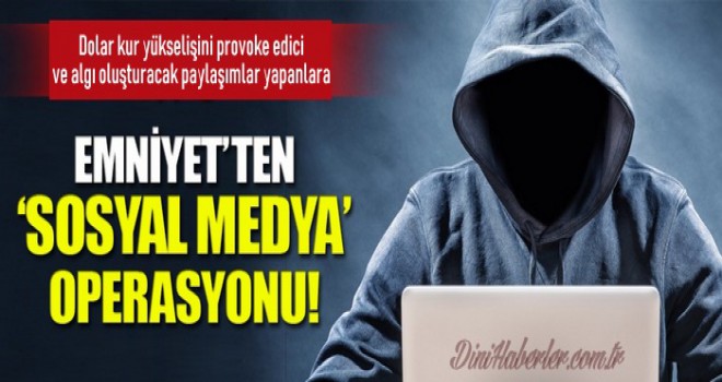 Emniyetten sosyal medya hesaplarına operasyon!