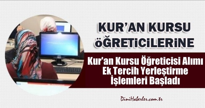 Kur'an Kursu Öğreticisi Alımı Ek Tercih Yerleştirme İşlemleri