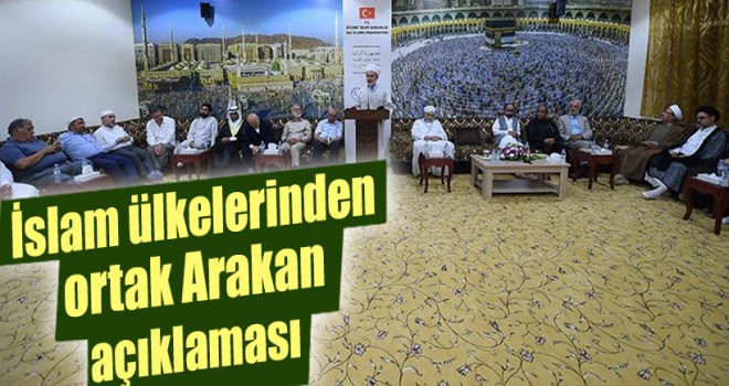 İslam ülkelerinden Mekke’de, ortak Arakan açıklaması…