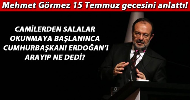 Mehmet Görmez, 15 Temmuz gecesi yaşadıklarını anlattı