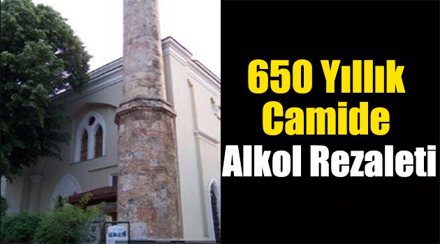 650 yıllık camide alkol rezaleti