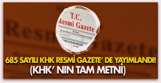 685 sayılı KHK\'nın tam metni