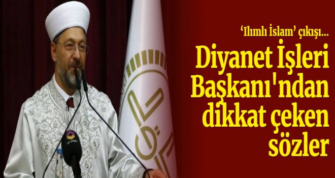 Diyanet İşleri Başkanı Erbaş’tan ‘Ilımlı İslam’ çıkışı