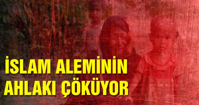 İslam Aleminin Ahlakı Çöküyor