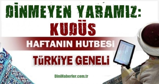 Diyanet 18.05.2018 Tarihli Cuma Hutbesi