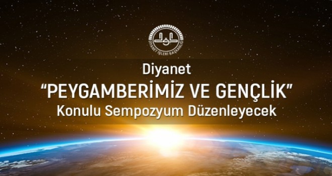 Diyanet 'Peygamberimiz ve Gençlik' Konulu Sempozyum Düzenleyecek