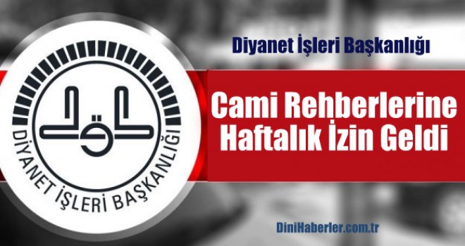 Cami Rehberlerine Haftalık İzin Geldi