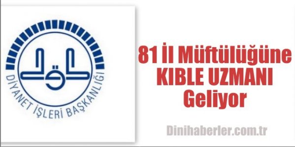 81 İl Müftülüğüne KIBLE UZMANI geliyor