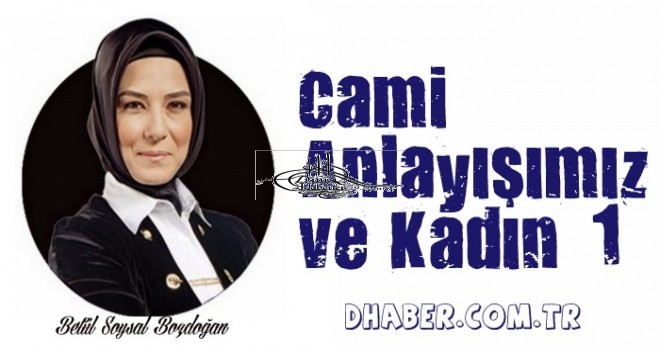 Cami Anlayışımız ve kadın -1