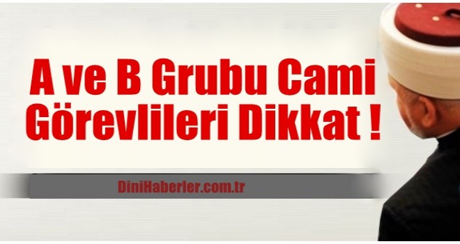 A ve B Grubu Cami Görevlileri Dikkat !