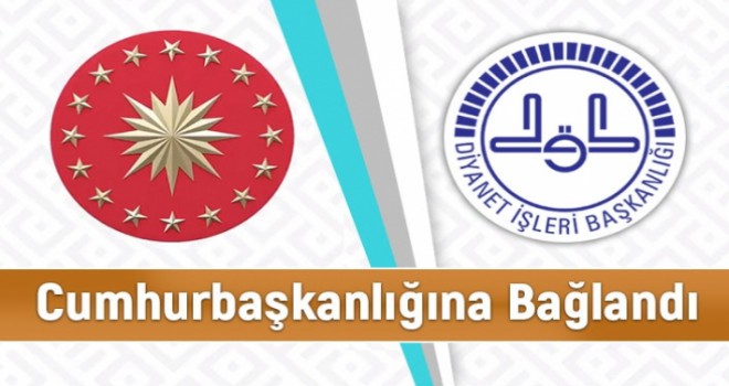 Diyanet Resmen Cumhurbaşkanlığına Bağlandı