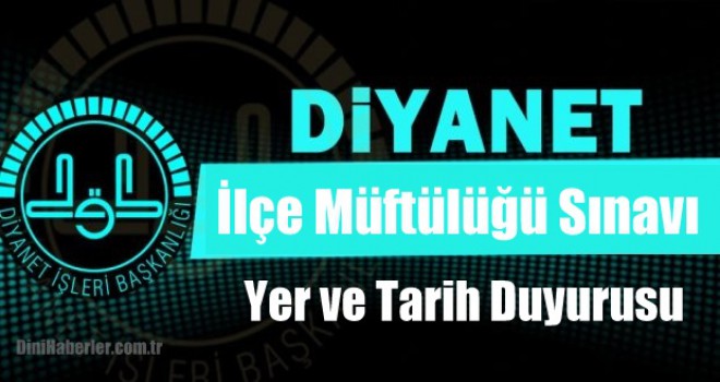 İlçe Müftülüğü Sınavı (Yazılı) Yer ve Tarih Duyurusu