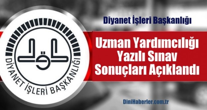 Diyanet Uzman Yardımcılığı Yazılı Sonuçları Açıklandı