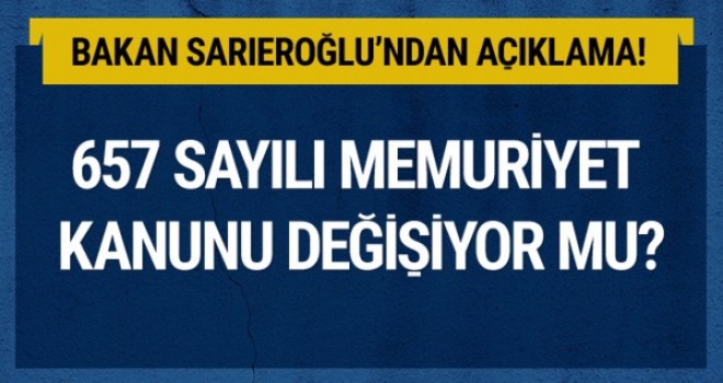 657 memuriyet kanunu değişiyor mu? Bakan'dan açıklama