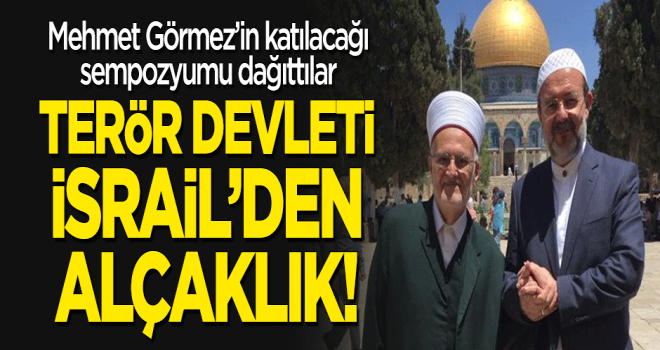 Terör devleti İsrail'den Mehmet Görmez'in katılacağı sempozyuma alçak engelleme!