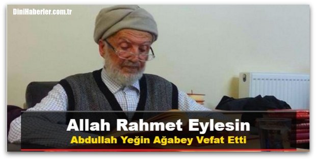 Abdullah Yeğin Ağabey Vefat Etti