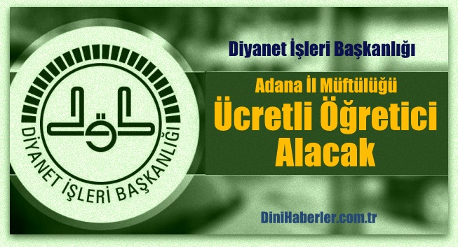 Adana İl Müftülüğü Geçici Öğretici Alacak