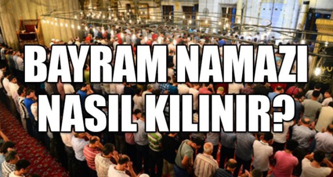 Bayram namazı nasıl kılınır?