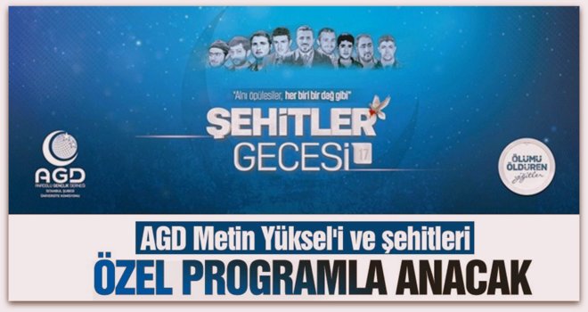 AGD Metin Yüksel\'i ve şehitleri özel programla anacak!