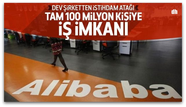 Alibaba 100 milyon kişiye iş verecek!