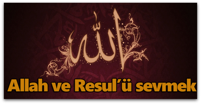 Allah ve Resul’ü sevmek