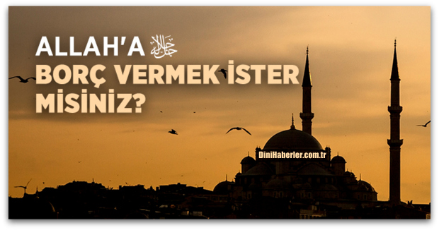 Allah\'a Borç Vermek İster misiniz?