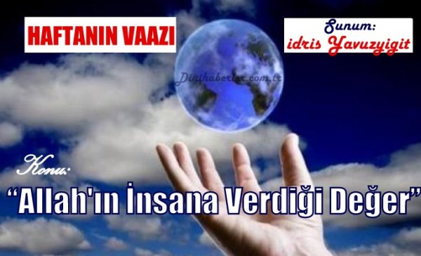 Haftanın Vaazı, Allah'ın İnsan'a Verdiğ: Değer