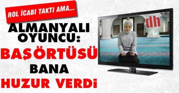 Almanyalı oyuncu, Başörtüsü bana huzur verdi