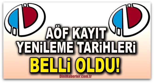 AÖF kayıt yenileme ne zaman başlayacak? Net tarihi belli mi?