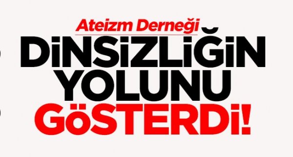 Ateizm Derneği, dinsizliğin yolunu gösterdi