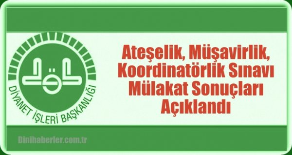 Ateşelik, Müşavirlik, Koordinatörlik Sınavı Mülakat Sonuçları Açıklandı