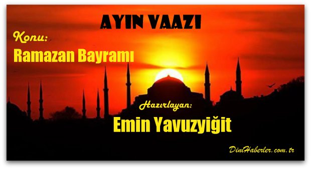 AYIN VAAZI, Ramazan Bayramı Sunum Vaaz