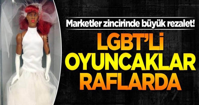 Marketler zincirinde büyük rezalet! LGBT'li oyuncaklar raflarda!