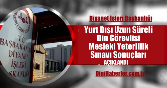 Yurt Dışı Uzun Süreli Din Görevlisi Mesleki Yeterlilik Sınavı Sonuçları Açıklandı