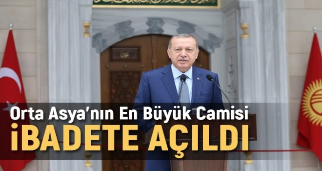 Orta Asya’nın En Büyük Camisi Cumhurbaşkanı Erdoğan'ın Katılımıyla İbadete Açıldı