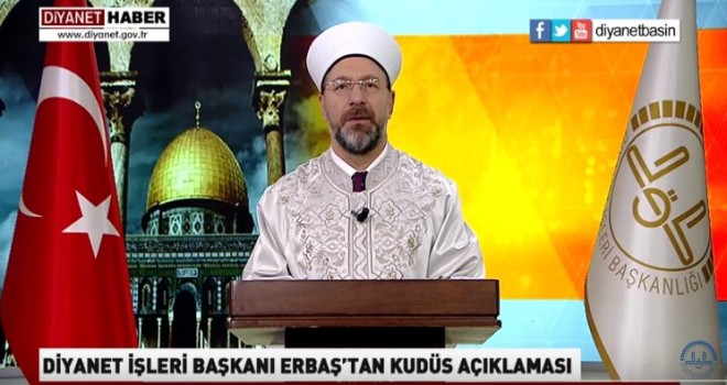 Diyanet İşleri Başkanı Erbaş’tan Kudüs Açıklaması