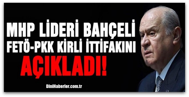 Bahçeli FETÖ-PKK kirli ittifakını açıkladı!