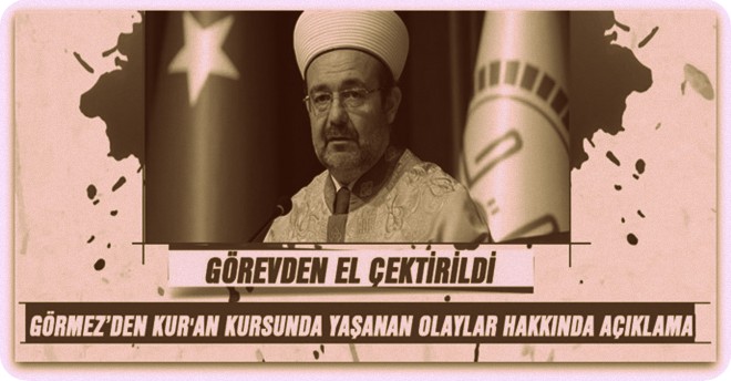 Başkan Görmez açıkladı, Görevden el çektirildi