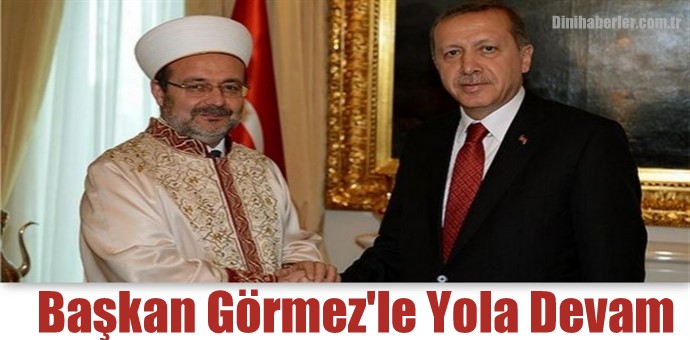 Başkan Görmez\'le Yola Devam