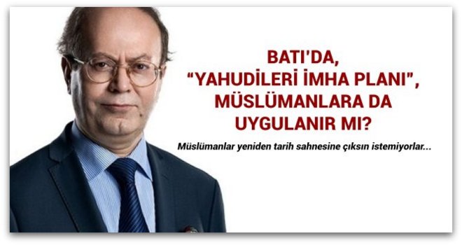 Batı’da, \'Yahudileri imha planı\', Müslümanlara da uygulanır mı?