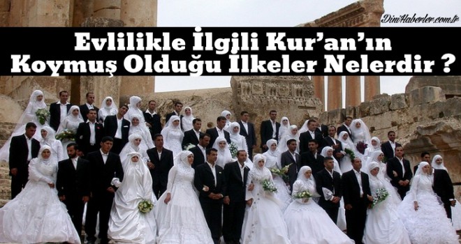 Evlilikle İlgili Kur’an’ın Koymuş Olduğu İlkeler Nelerdir ?