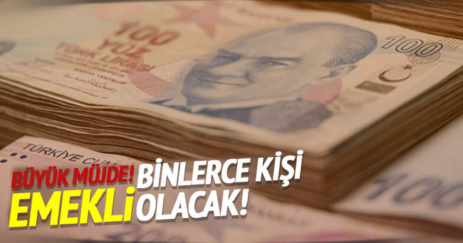 Binlerce kişi emekli olacak