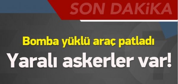 Bomba yüklü araç patladı! Yaralı askerler var