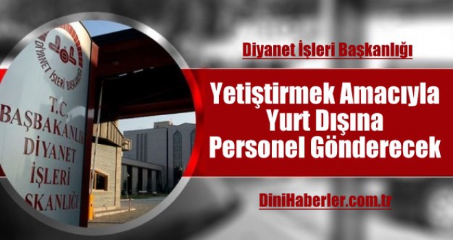 Diyanet, Yetiştirmek Amacıyla Yurt Dışına Personel Gönderecek