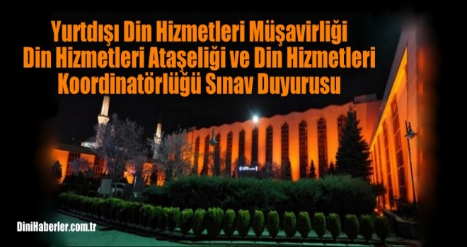 Yurtdışı Din Hizmetleri Müşavirliği / Din Hizmetleri Ataşeliği ve Din Hizmetleri Koordinatörlüğü Sınav Duyurusu