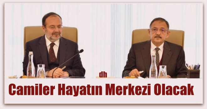 Camiler hayatın merkezi haline gelecek