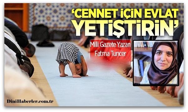 Cennet için evlat yetiştirin