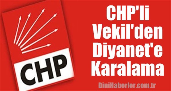 CHP\'li Vekil\'den Diyanet\'e Karalama