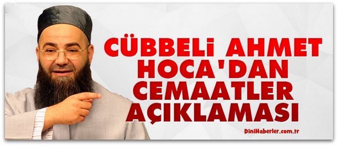 Cübbeli Ahmet Hoca\'dan Cemaatler açıklaması