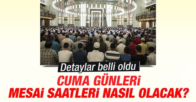 Cuma Mesaisi Nasıl Olacak?